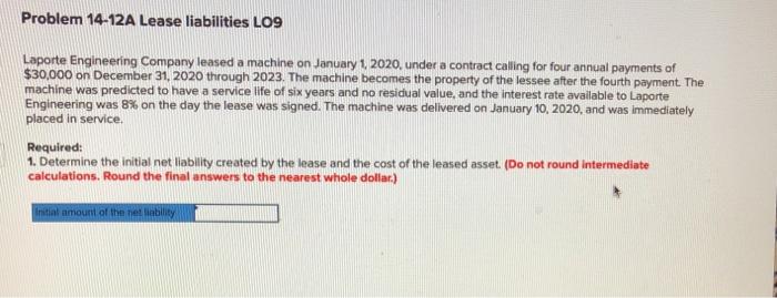  Problem 14-12A Lease liabilities LO9 Laporte Engineering Company leased a machine