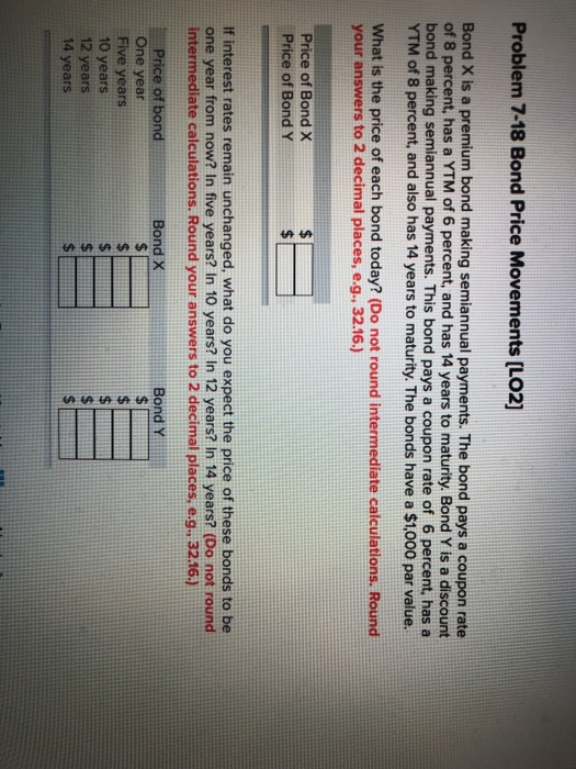  Problem 7-18 Bond Price Movements (LO2] Bond X is a premium