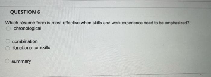  QUESTION 6 Which rsum form is most effective when skills and