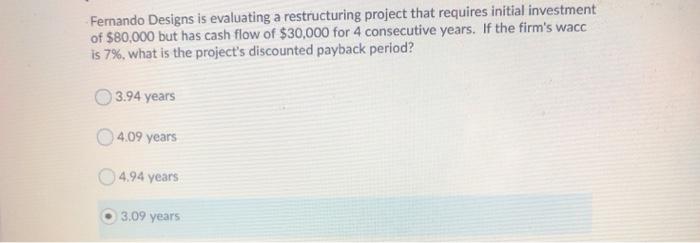  Fernando Designs is evaluating a restructuring project that requires initial investment