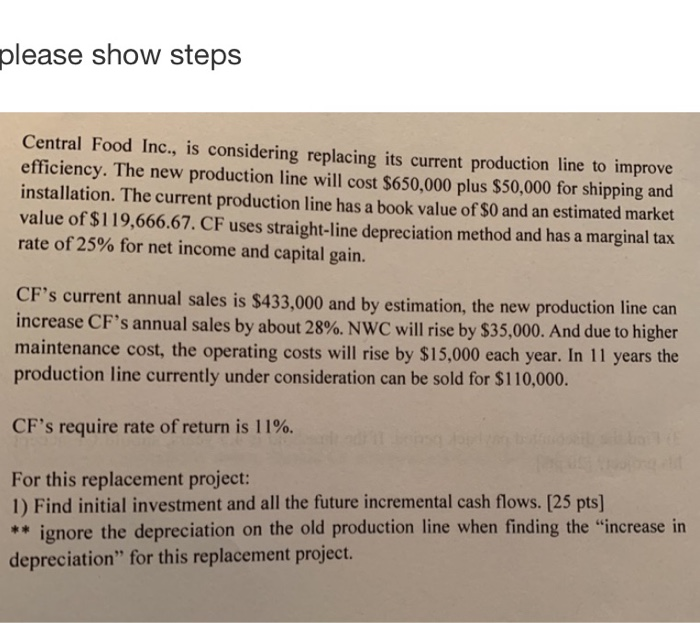  please show steps Central Food Inc., is considering replacing its current