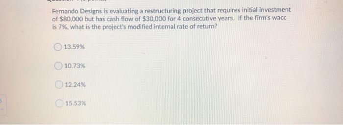 Fernando Designs is evaluating a restructuring project that requires initial investment