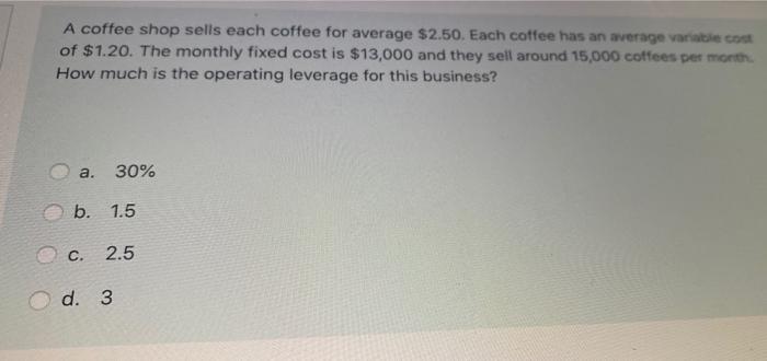  A coffee shop sells each coffee for average $2.50. Each coffee