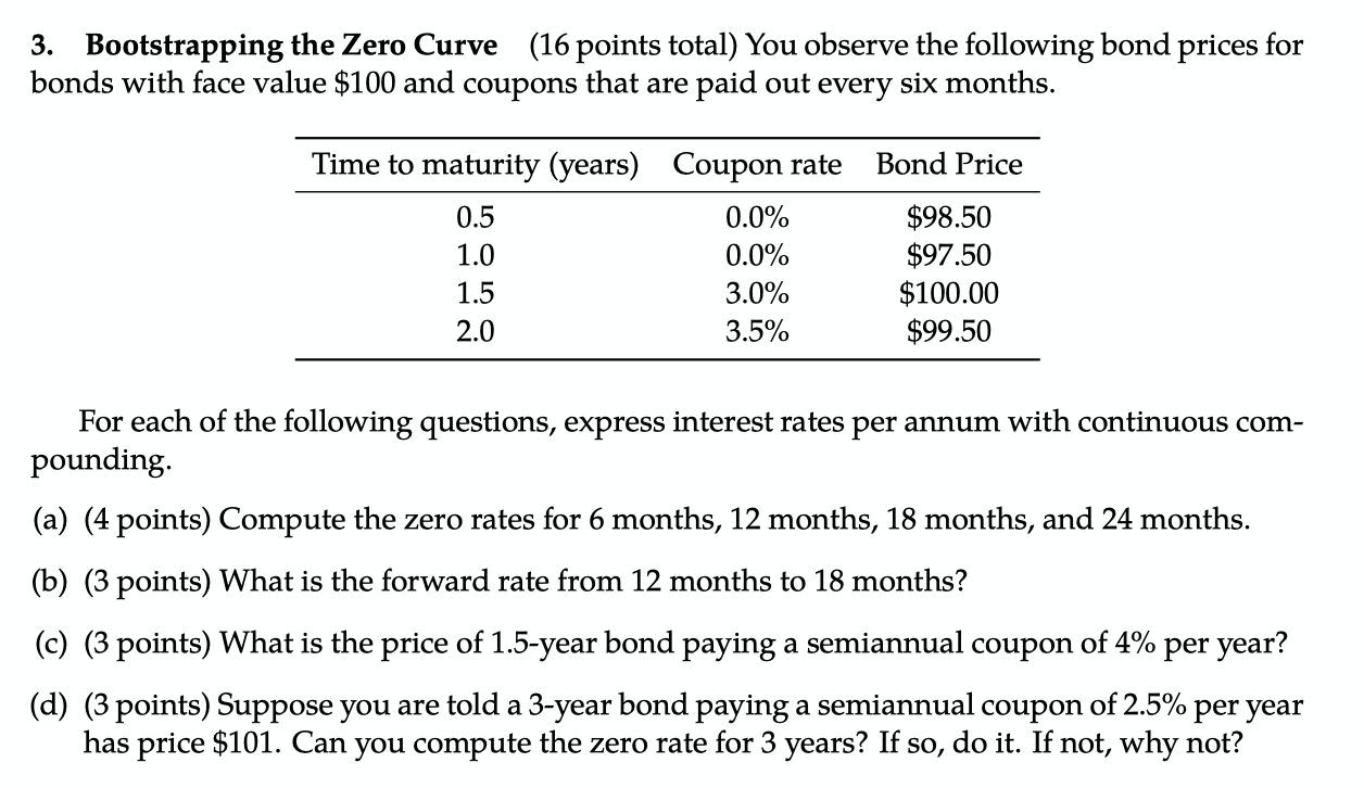3. Bootstrapping the Zero Curve (16 points total) You observe the