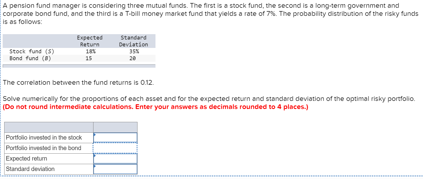 Please show work! A pension fund manager is considering three mutual funds.
