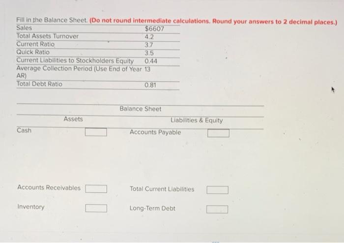  Fill in the Balance Sheet. (Do not round intermediate calculations, Round