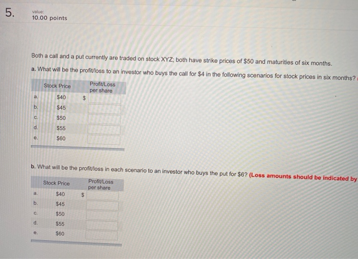 Question 5 ? 5. value: 10.00 points Both a call and a