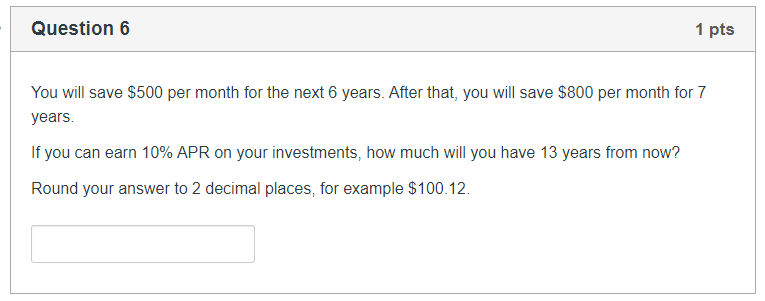 Question 6 1 pts You will save $500 per month for
