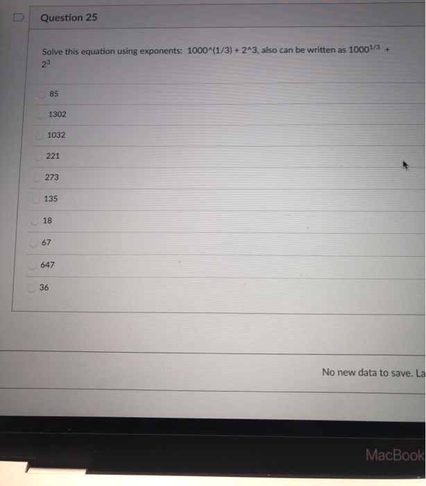  Question 25 Solve this equation using exponents: 1000^(1/3) + 2^3, also