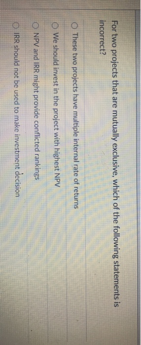  For two projects that are mutually exclusive, which of the following