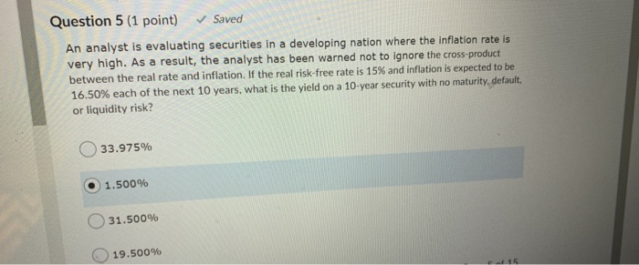  Question 5 (1 point) Saved An analyst is evaluating securities in