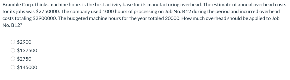  Bramble Corp. thinks machine hours is the best activity base for