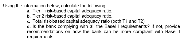  Using the information below, calculate the following: a. Tier 1 risk-based