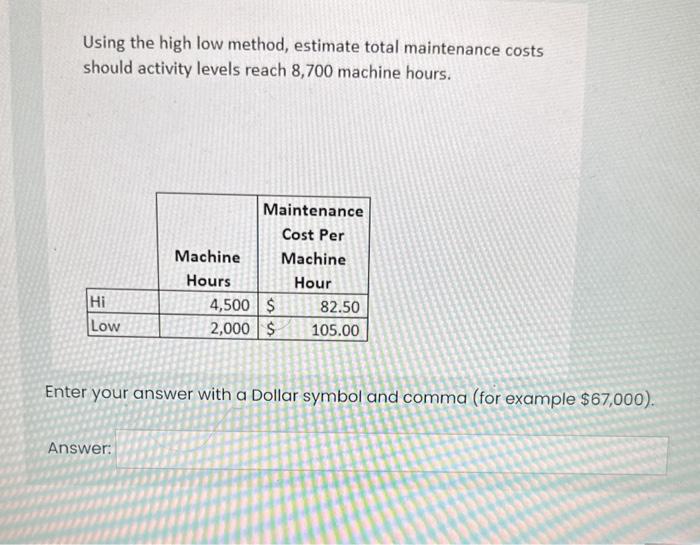  Using the high low method, estimate total maintenance costs should activity