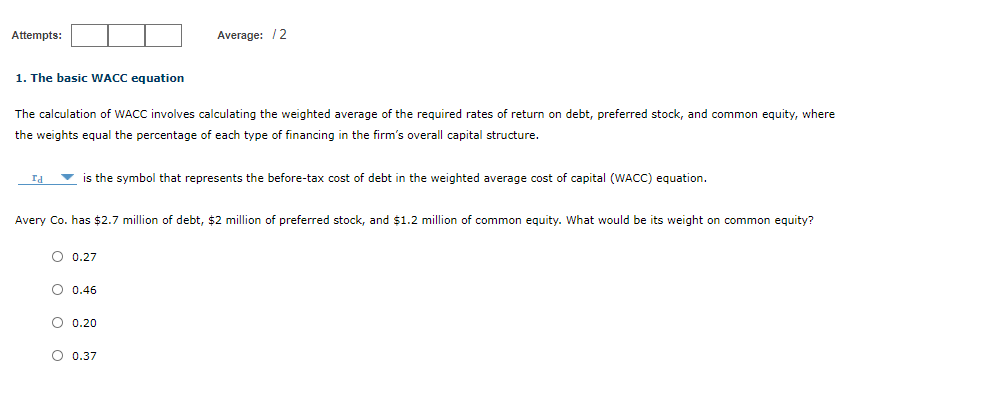 Attempts: Average: 12 1. The basic WACC equation The calculation of