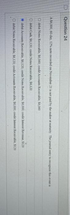  Question 24 A $6,000, 60-day, 12% note recorded on November 21