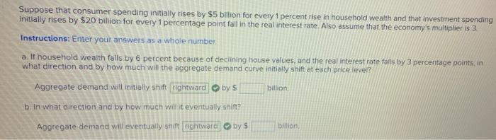  Suppose that consumer spending initially rises by $5 billion for every