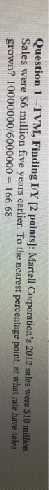 please show all work Question 1 -TVM, Finding I/Y (2 points]: Martell