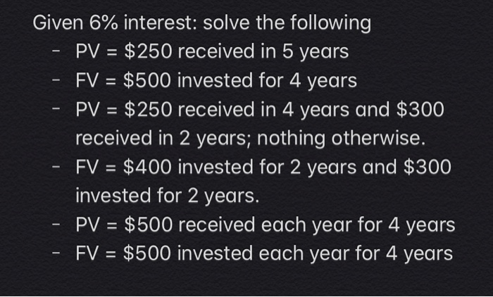  Given 6% interest: solve the following PV = $250 received in
