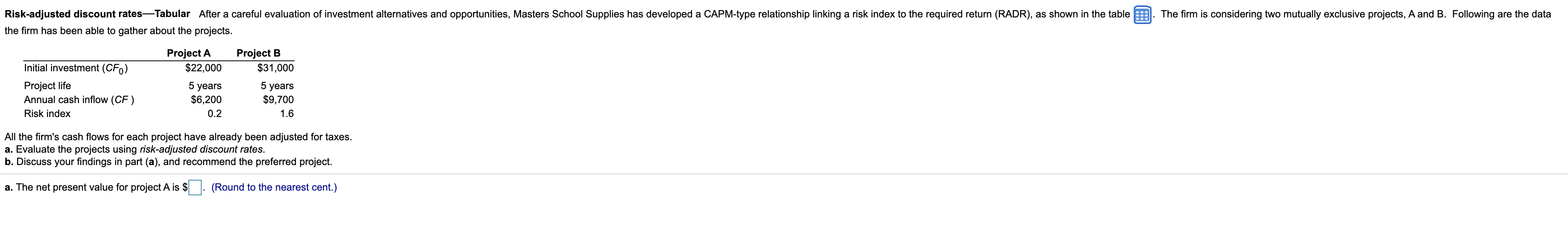 The firm is considering two mutually exclusive projects, A and B.