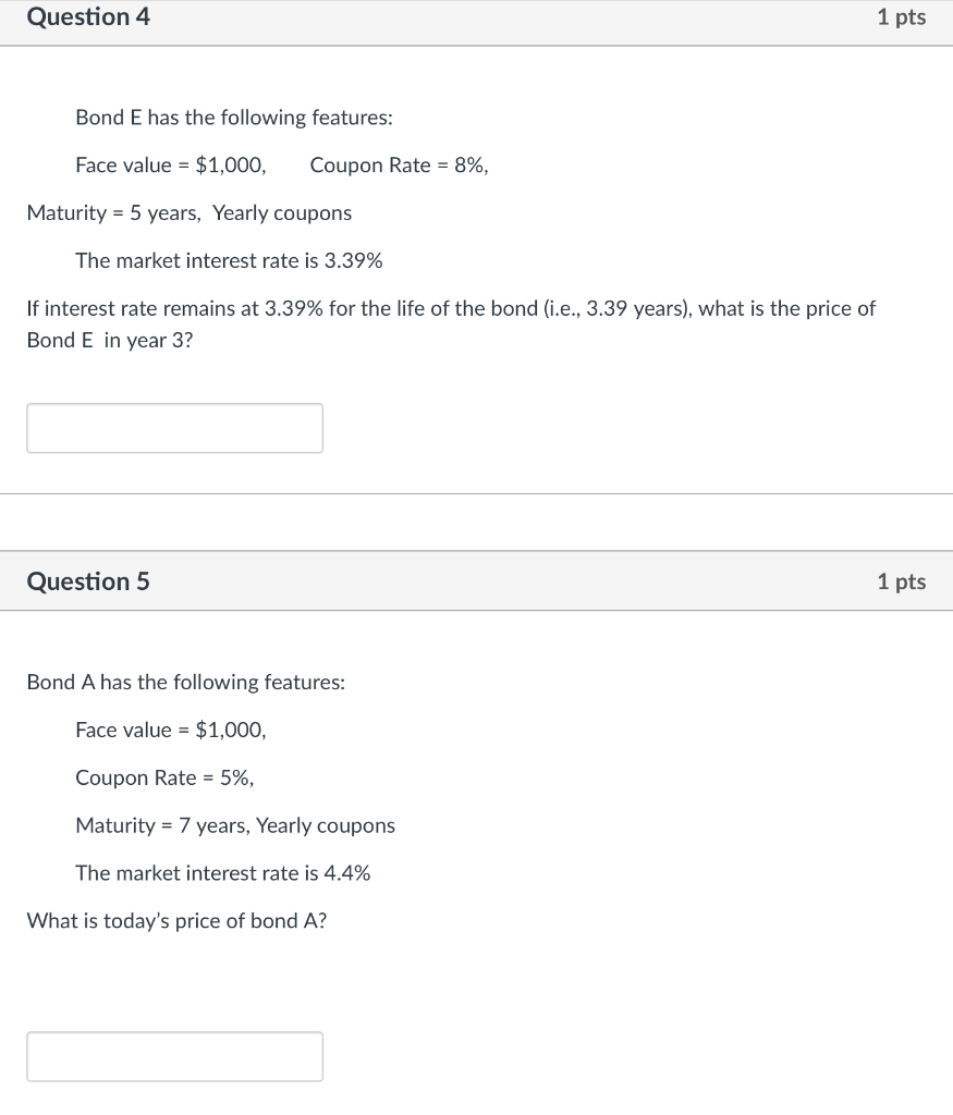 Question 4 1 pts Bond E has the following features: Face