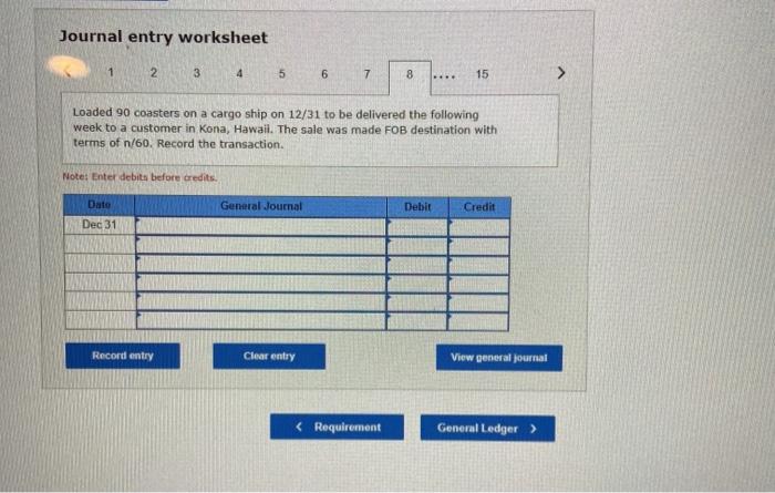 Record the transaction. Note: Enter debits before credits Date General Journal Debit