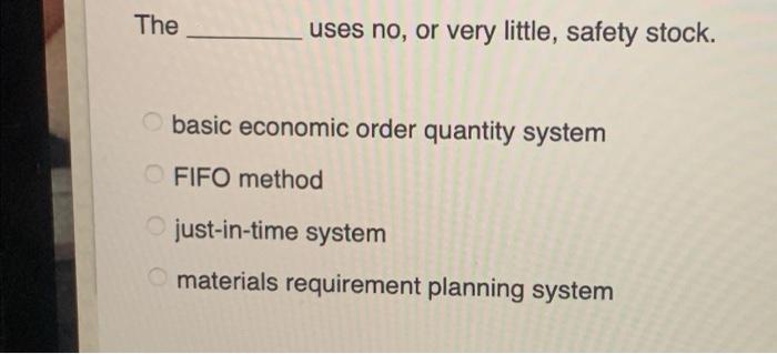 43 The uses no, or very little, safety stock. basic economic order