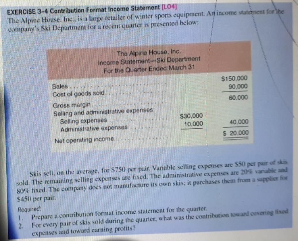 EXERCISE 3-4 Contribution Format Income Statement (L04) The Alpine House, Ine