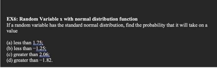 please show all work EX6: Random Variable x with normal distribution function