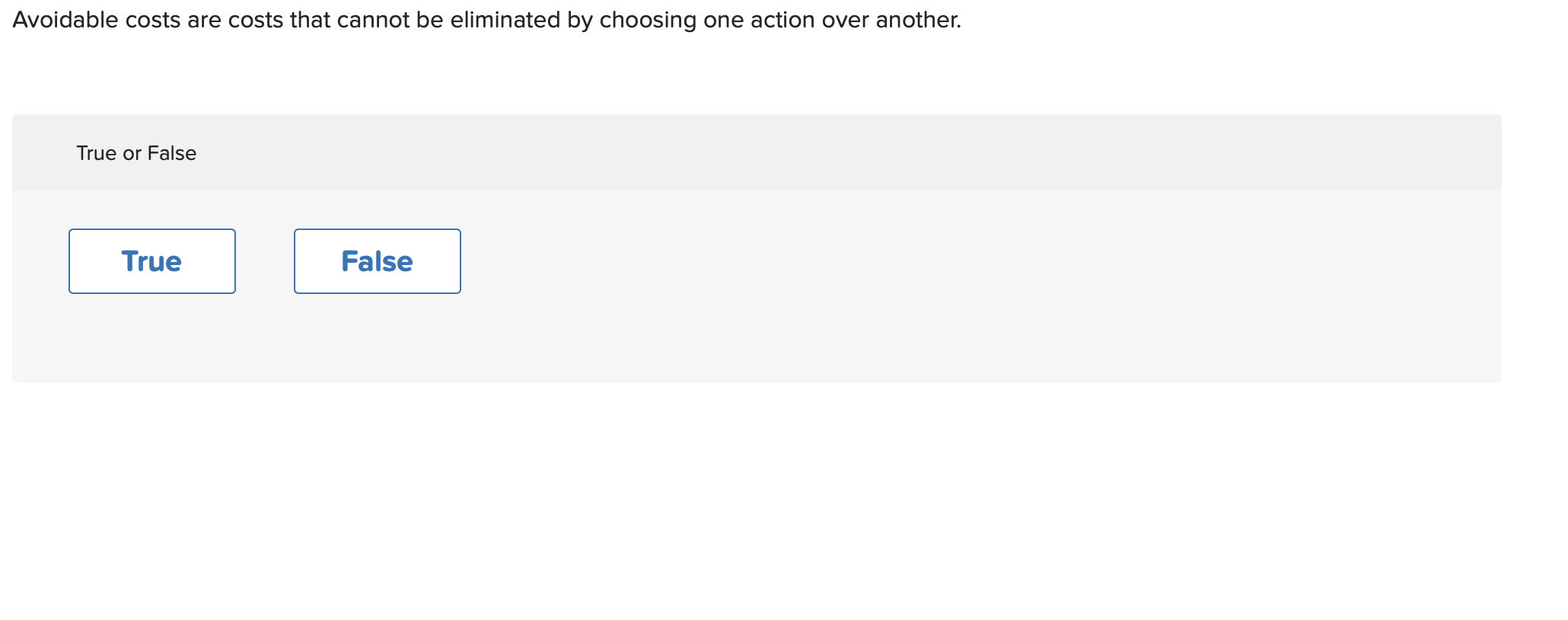 of action. a True or False True False Avoidable costs are costs