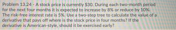  Problem 13.24 - A stock price is currently $30. During each
