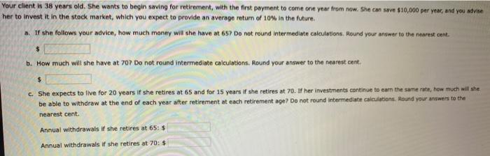  Your client is 38 years old. She wants to begin saving