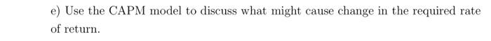 e) Use the CAPM model to discuss what might cause change in