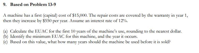 9. Based on Problem 13-9 A machine has a first capital)