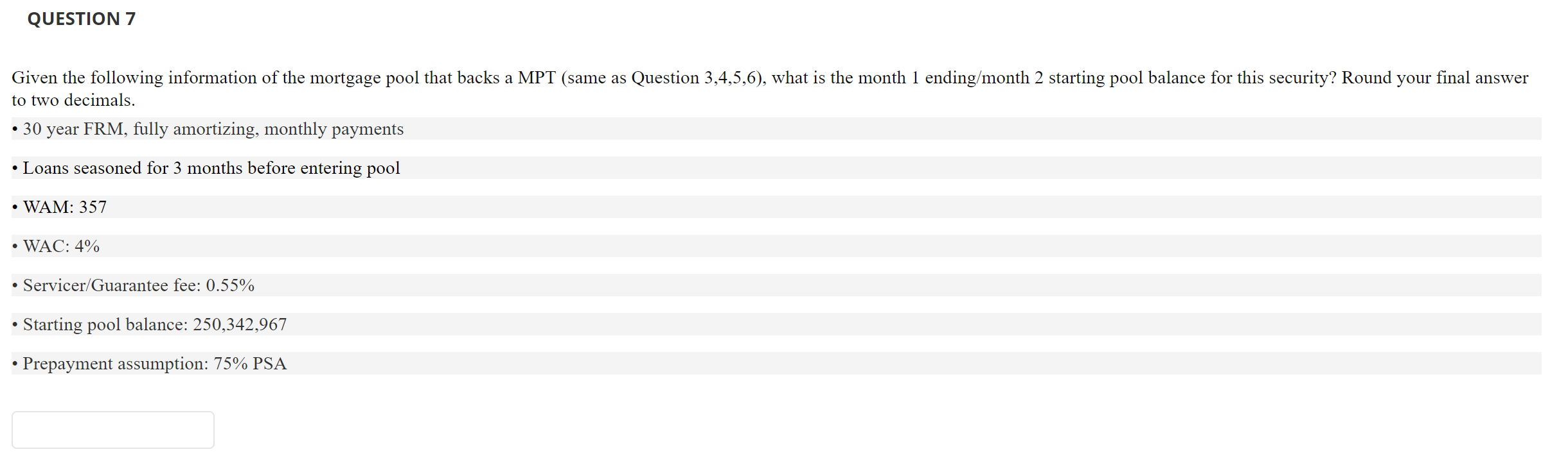  QUESTION 7 Given the following information of the mortgage pool that
