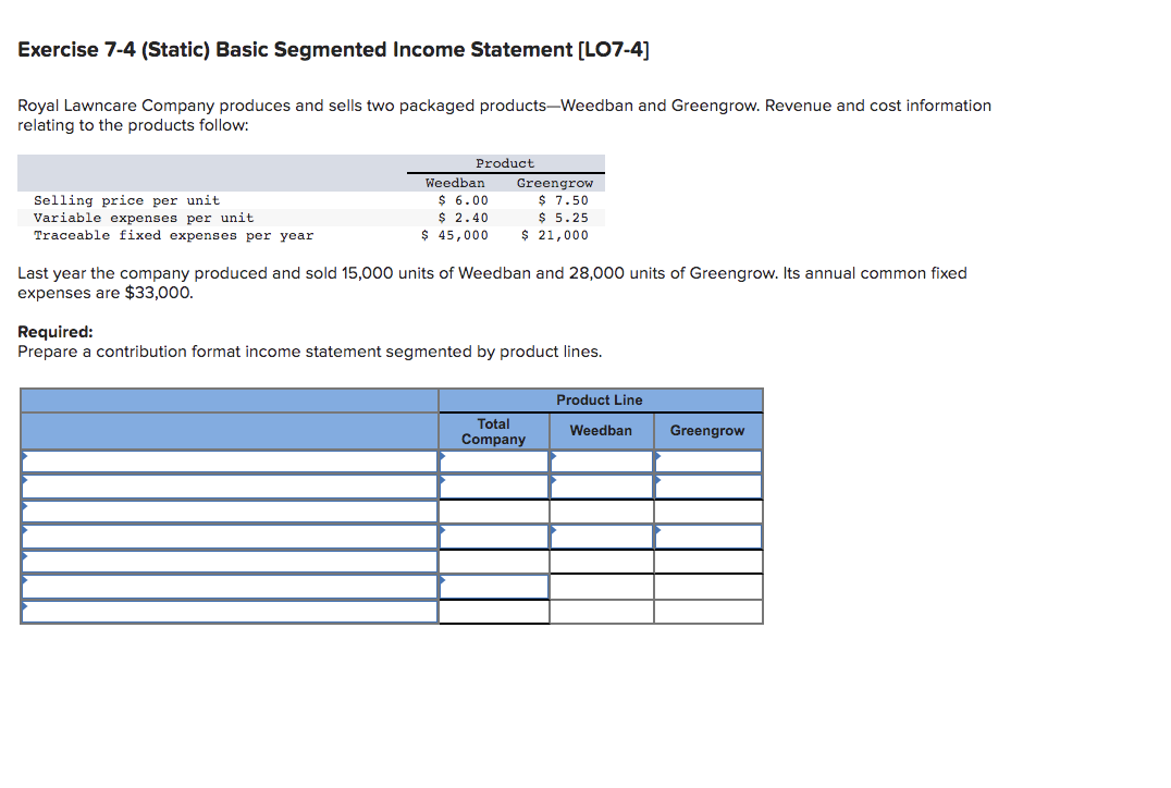  Exercise 7-4 (Static) Basic Segmented Income Statement [LO7-4] Royal Lawncare Company