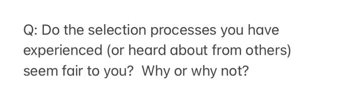  Q: Do the selection processes you have experienced (or heard about