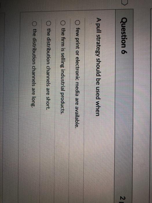  Question 6 21 A pull strategy should be used when few