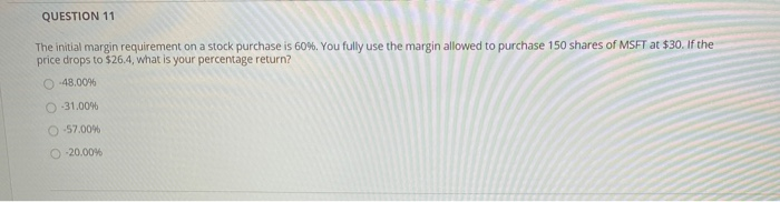  QUESTION 11 The initial margin requirement on a stock purchase is