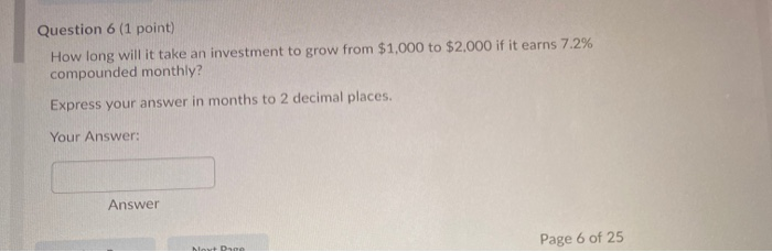  Question 6 (1 point) How long will it take an investment