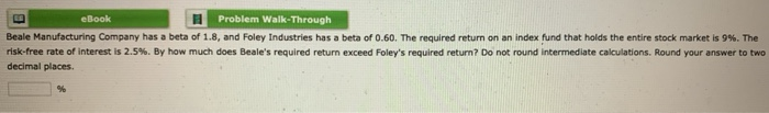  Please Explain! eBook Problem Walk-Through Beale Manufacturing Company has a beta