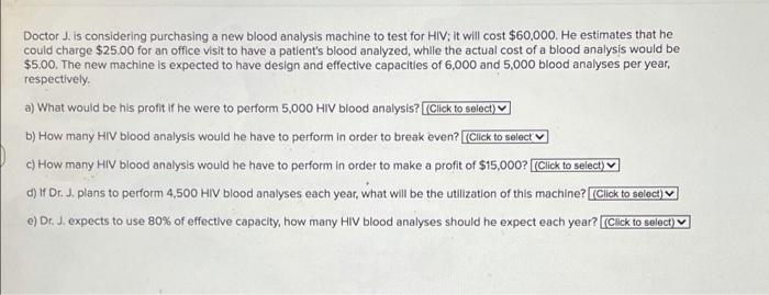  Doctor J. is considering purchasing a new blood analysis machine to