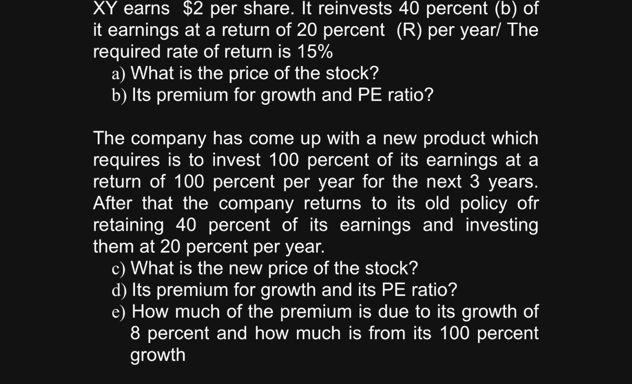  xY earns $2 per share. It reinvests 40 percent (b) of