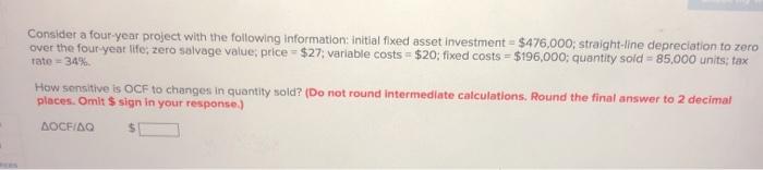  Consider a four-year project with the following information: Initial fixed asset