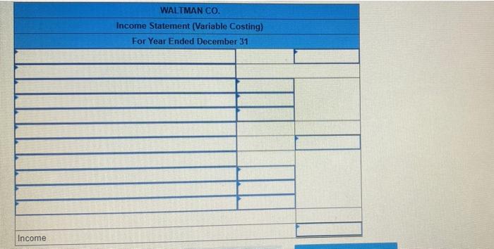 7500 units units produced: 10000 units Waltman Company just ended its first