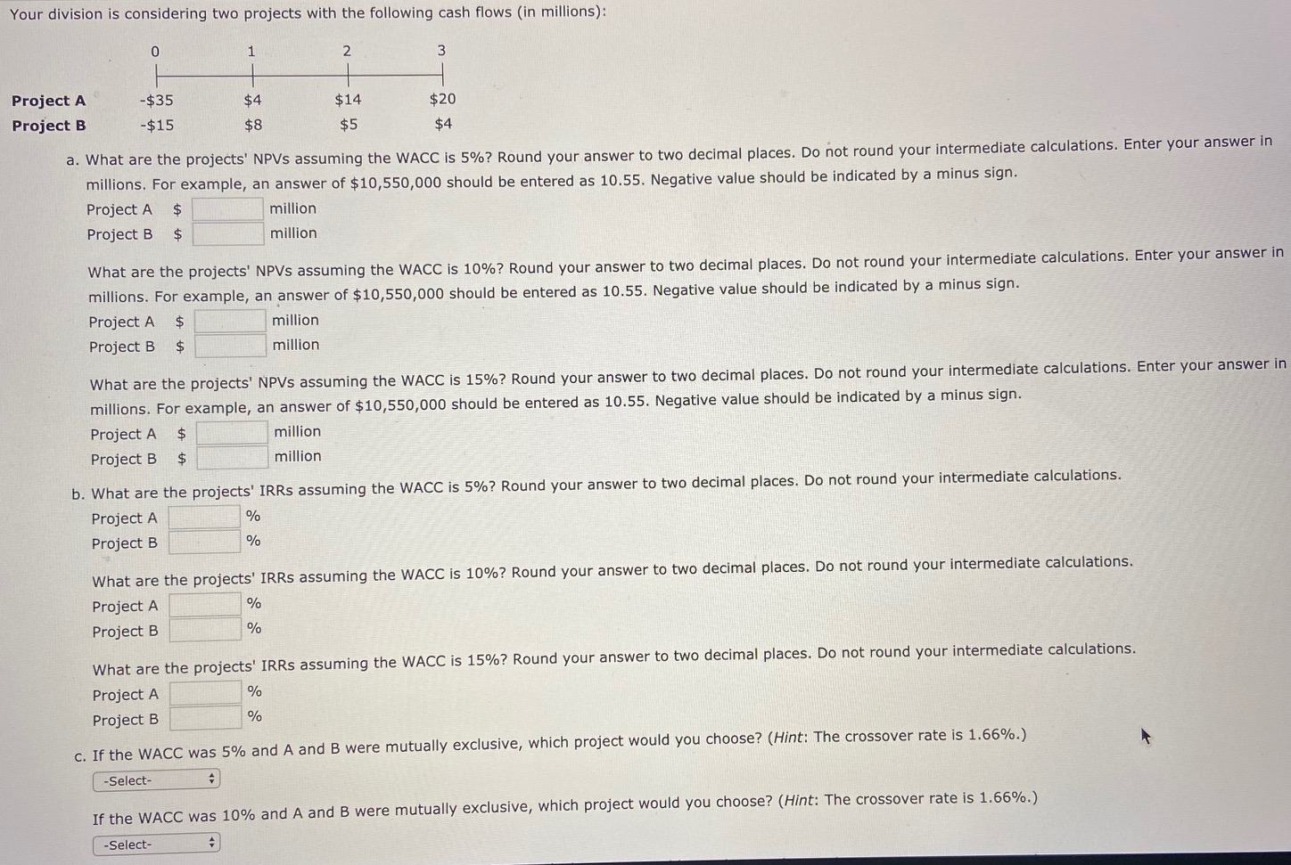 Your division is considering two projects with the following cash flows