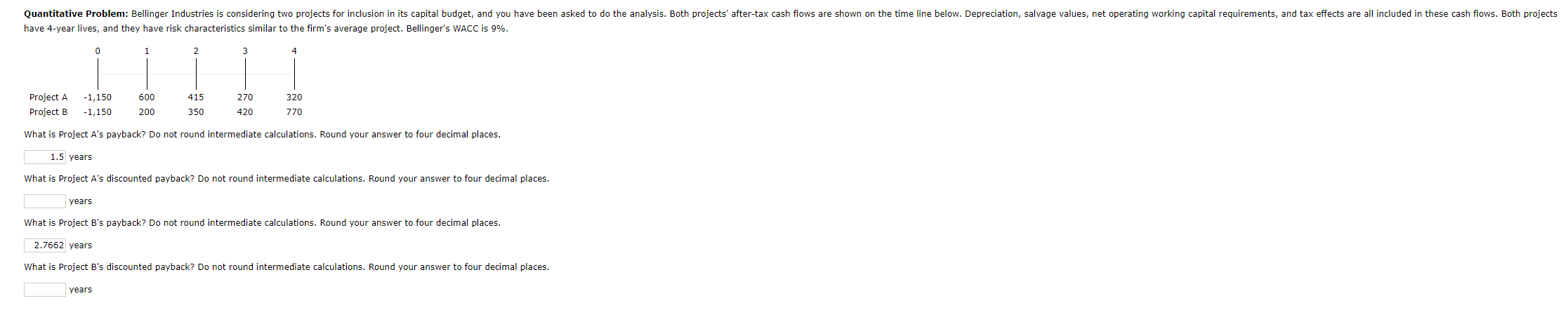  Quantitative Problem: Bellinger Industries is considering two projects for inclusion in