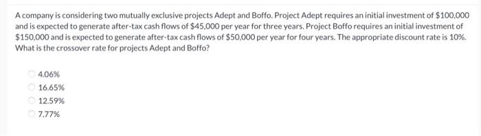  A company is considering two mutually exclusive projects Adept and Boffo.