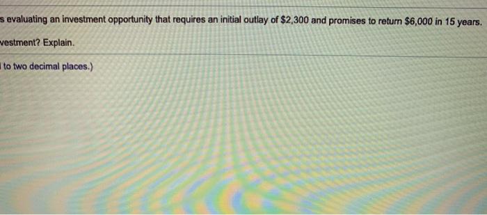 initial outlay of $2,300 and promises to retum $8.000 in 15 years