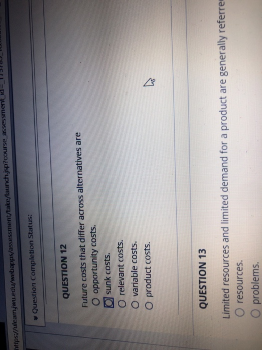  https://uleamnjwu.edu/webapps/assessment/take/launch.jsp?course_assessment_id=_12310_1 * Question Completion Status: QUESTION 12 Future costs that differ